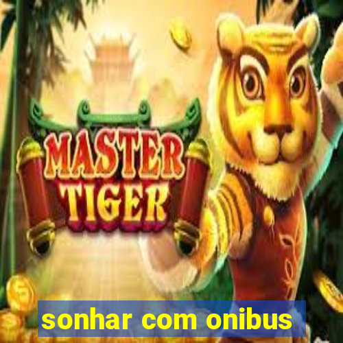 sonhar com onibus